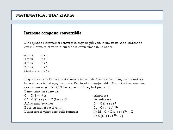 MATEMATICA FINANZIARIA Interesse composto convertibile Si ha quando l’interesse si converte in capitale più