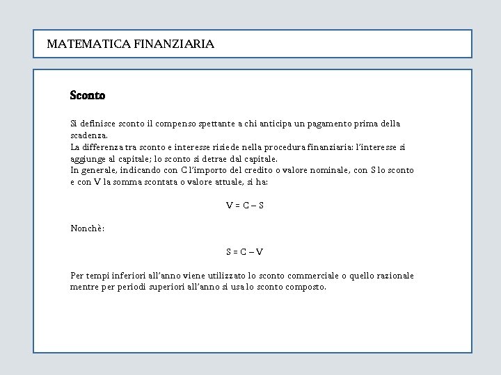 MATEMATICA FINANZIARIA Sconto Si definisce sconto il compenso spettante a chi anticipa un pagamento