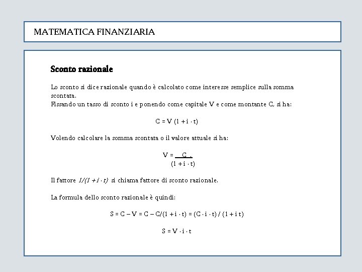 MATEMATICA FINANZIARIA Sconto razionale Lo sconto si dice razionale quando è calcolato come interesse