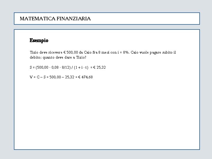 MATEMATICA FINANZIARIA Esempio Tizio deve ricevere € 500, 00 da Caio fra 8 mesi