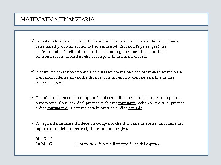 MATEMATICA FINANZIARIA ü La matematica finanziaria costituisce uno strumento indispensabile per risolvere determinati problemi