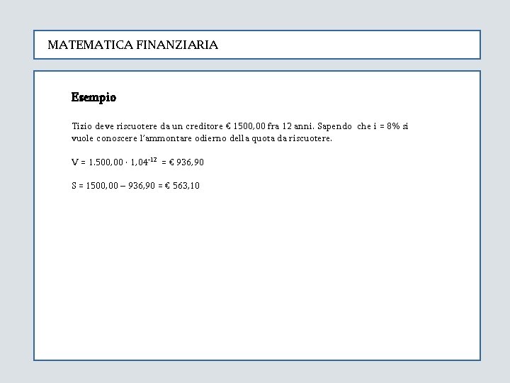 MATEMATICA FINANZIARIA Esempio Tizio deve riscuotere da un creditore € 1500, 00 fra 12