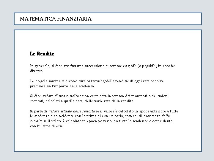 MATEMATICA FINANZIARIA Le Rendite In generale, si dice rendita una successione di somme esigibili