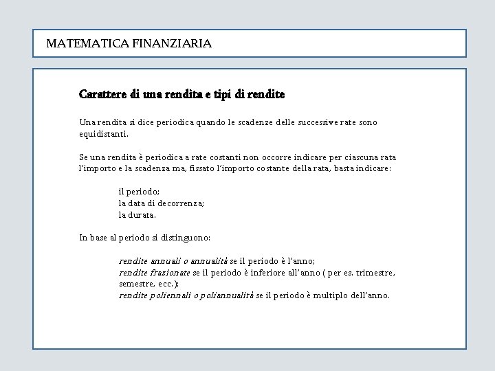 MATEMATICA FINANZIARIA Carattere di una rendita e tipi di rendite Una rendita si dice