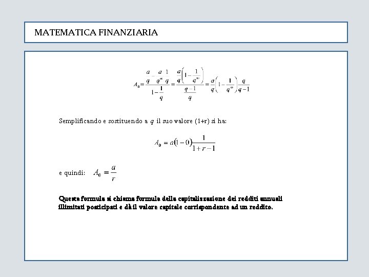 MATEMATICA FINANZIARIA Semplificando e sostituendo a q il suo valore (1+r) si ha: e