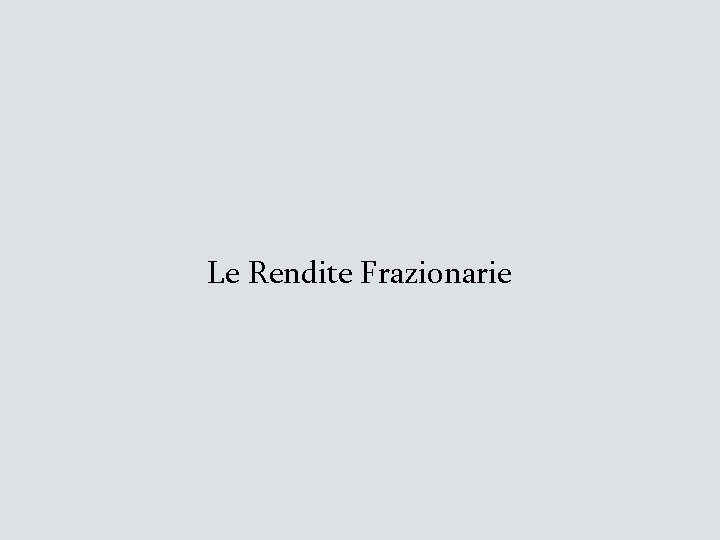 Le Rendite Frazionarie 