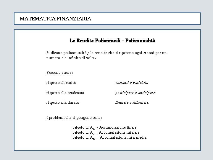 MATEMATICA FINANZIARIA Le Rendite Poliannuali - Poliannualità Si dicono poliannualità p le rendite che