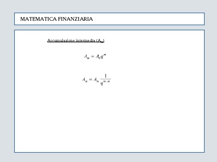 MATEMATICA FINANZIARIA Accumulazione intermedia (Am) 