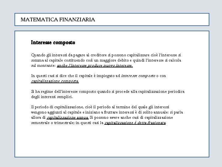 MATEMATICA FINANZIARIA Interesse composto Quando gli interessi da pagare al creditore si possono capitalizzare