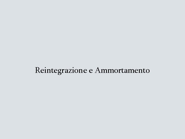 Reintegrazione e Ammortamento 