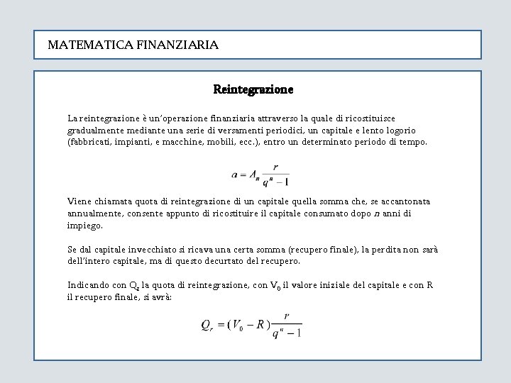 MATEMATICA FINANZIARIA Reintegrazione La reintegrazione è un’operazione finanziaria attraverso la quale di ricostituisce gradualmente