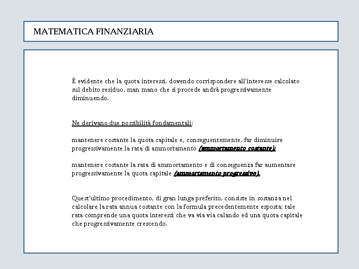 MATEMATICA FINANZIARIA È evidente che la quota interessi, dovendo corrispondere all’interesse calcolato sul debito