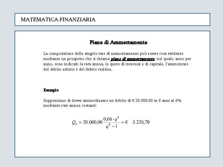 MATEMATICA FINANZIARIA Piano di Ammortamento La composizione delle singole rate di ammortamento può essere