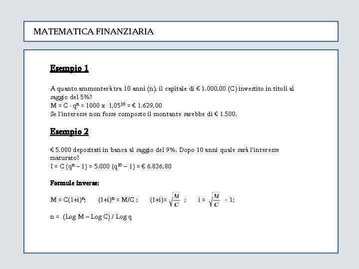 MATEMATICA FINANZIARIA Esempio 1 A quanto ammonterà tra 10 anni (n), il capitale di