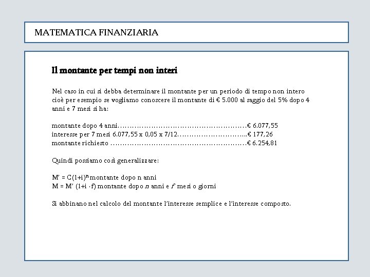 MATEMATICA FINANZIARIA Il montante per tempi non interi Nel caso in cui si debba