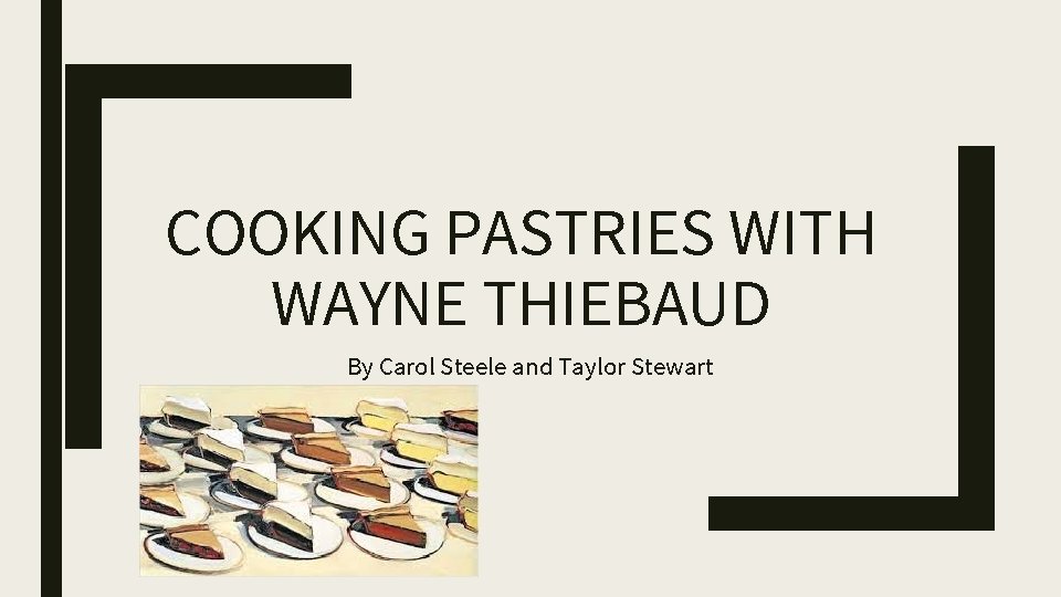 COOKING PASTRIES WITH WAYNE THIEBAUD By Carol Steele and Taylor Stewart 