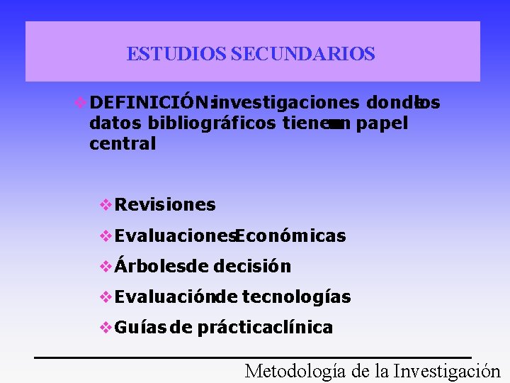 ESTUDIOS SECUNDARIOS v. DEFINICIÓN: investigaciones donde los datos bibliográficos tienen un papel central v. ESTUDIOS SECUNDARIOS v. DEFINICIÓN: investigaciones donde los datos bibliográficos tienen un papel central v.