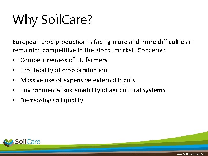 Why Soil. Care? European crop production is facing more and more difficulties in remaining