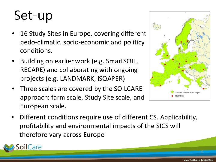 Set-up • 16 Study Sites in Europe, covering different pedo-climatic, socio-economic and politicy conditions.