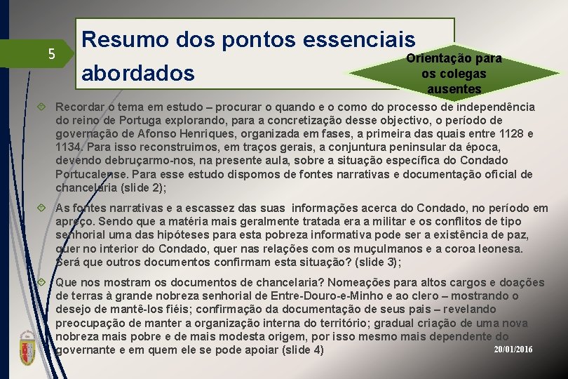 5 Resumo dos pontos essenciais Orientação para os colegas abordados ausentes Recordar o tema