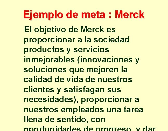 Ejemplo de meta : Merck El objetivo de Merck es proporcionar a la sociedad
