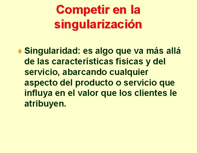 Competir en la singularización ¨ Singularidad: es algo que va más allá de las