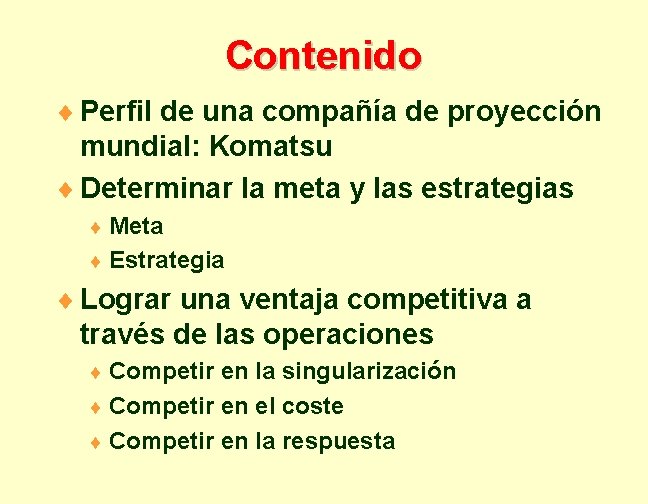 Contenido ¨ Perfil de una compañía de proyección mundial: Komatsu ¨ Determinar la meta