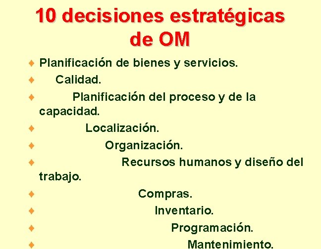 10 decisiones estratégicas de OM ¨ Planificación de bienes y servicios. ¨ Calidad. ¨