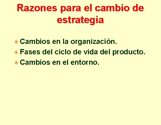 Razones para el cambio de estrategia ¨ Cambios en la organización. ¨ Fases del