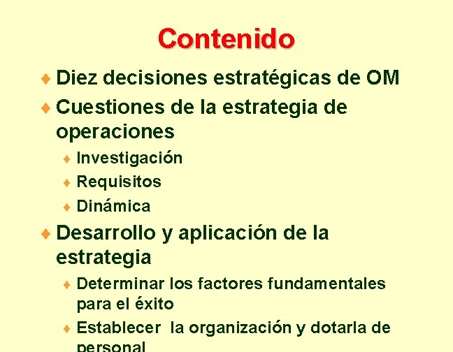 Contenido ¨ Diez decisiones estratégicas de OM ¨ Cuestiones de la estrategia de operaciones