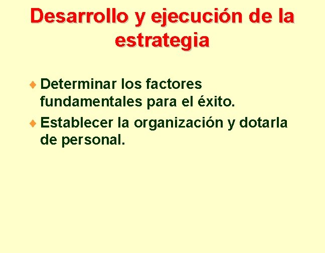 Desarrollo y ejecución de la estrategia ¨ Determinar los factores fundamentales para el éxito.