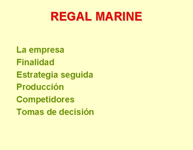 REGAL MARINE La empresa Finalidad Estrategia seguida Producción Competidores Tomas de decisión 