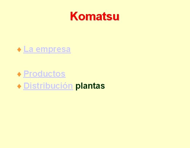 Komatsu ¨ La empresa ¨ Productos ¨ Distribución plantas 