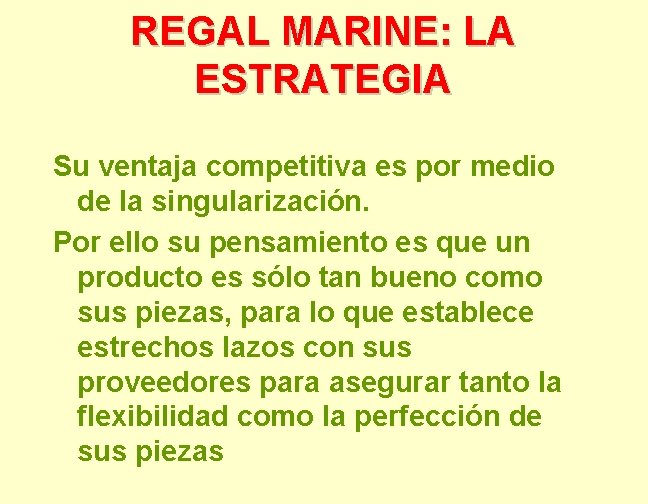 REGAL MARINE: LA ESTRATEGIA Su ventaja competitiva es por medio de la singularización. Por