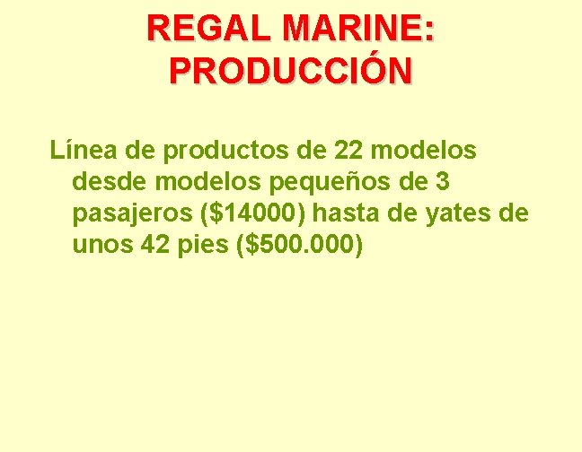 REGAL MARINE: PRODUCCIÓN Línea de productos de 22 modelos desde modelos pequeños de 3