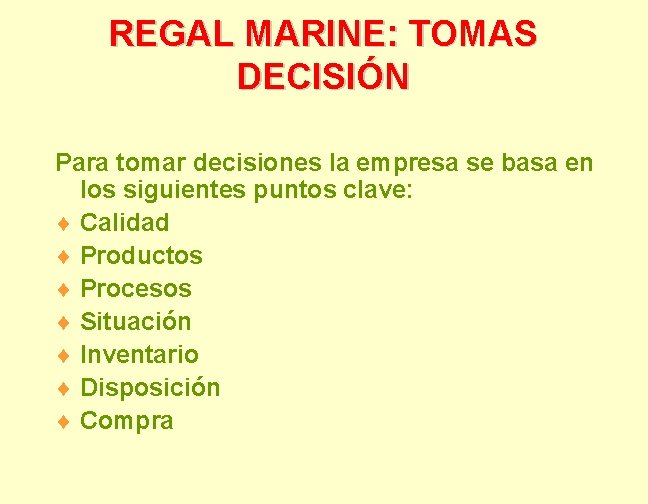 REGAL MARINE: TOMAS DECISIÓN Para tomar decisiones la empresa se basa en los siguientes
