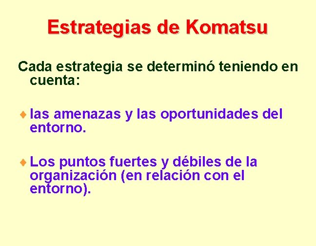 Estrategias de Komatsu Cada estrategia se determinó teniendo en cuenta: ¨ las amenazas y