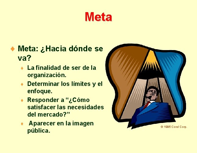Meta ¨ Meta: ¿Hacia dónde se va? La finalidad de ser de la organización.