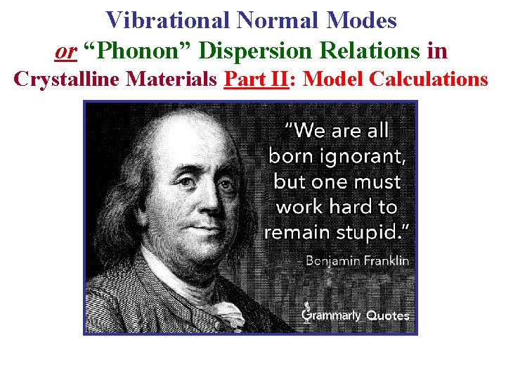 Vibrational Normal Modes or “Phonon” Dispersion Relations in Crystalline Materials Part II: Model Calculations