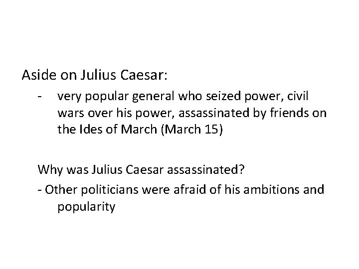 Aside on Julius Caesar: - very popular general who seized power, civil wars over