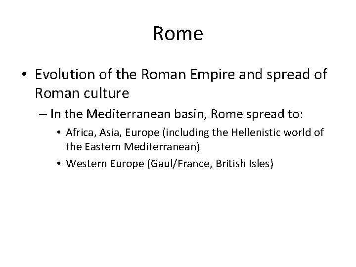 Rome • Evolution of the Roman Empire and spread of Roman culture – In