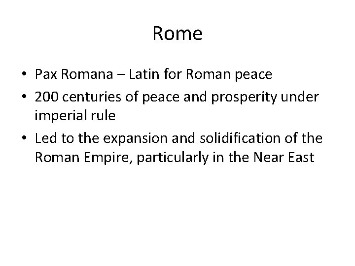 Rome • Pax Romana – Latin for Roman peace • 200 centuries of peace