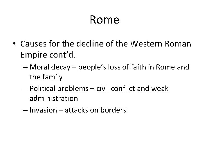 Rome • Causes for the decline of the Western Roman Empire cont’d. – Moral