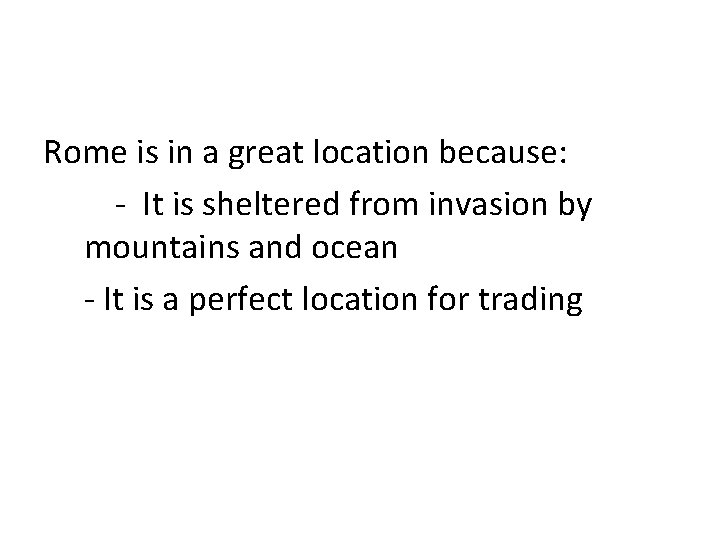 Rome is in a great location because: - It is sheltered from invasion by