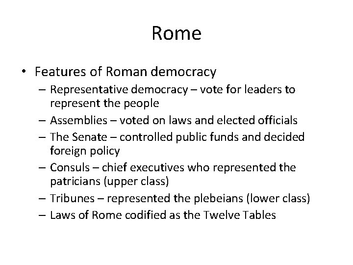 Rome • Features of Roman democracy – Representative democracy – vote for leaders to