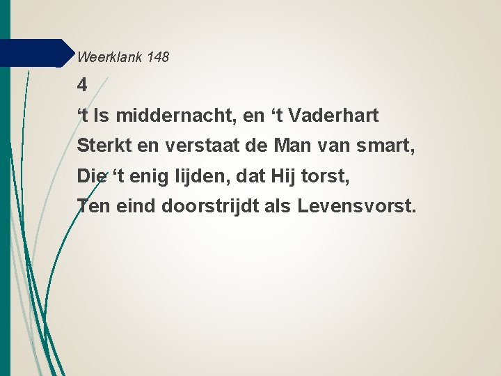 Weerklank 148 4 ‘t Is middernacht, en ‘t Vaderhart Sterkt en verstaat de Man