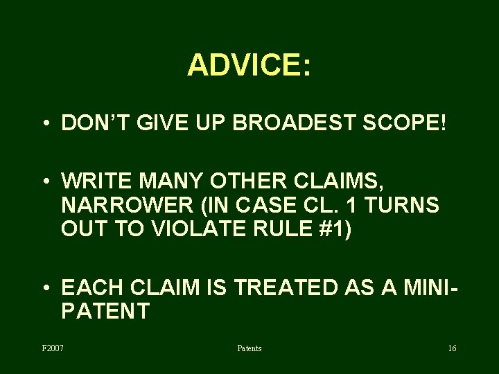 ADVICE: • DON’T GIVE UP BROADEST SCOPE! • WRITE MANY OTHER CLAIMS, NARROWER (IN