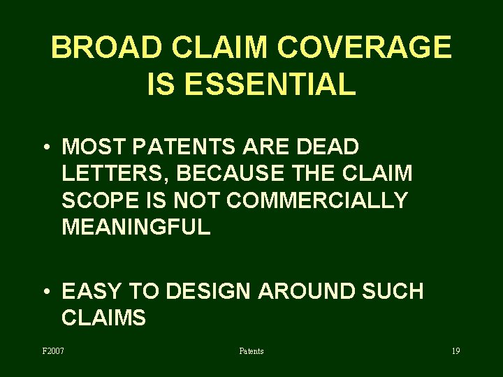 BROAD CLAIM COVERAGE IS ESSENTIAL • MOST PATENTS ARE DEAD LETTERS, BECAUSE THE CLAIM
