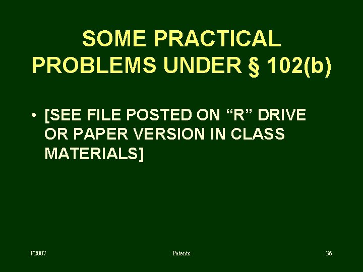 SOME PRACTICAL PROBLEMS UNDER § 102(b) • [SEE FILE POSTED ON “R” DRIVE OR