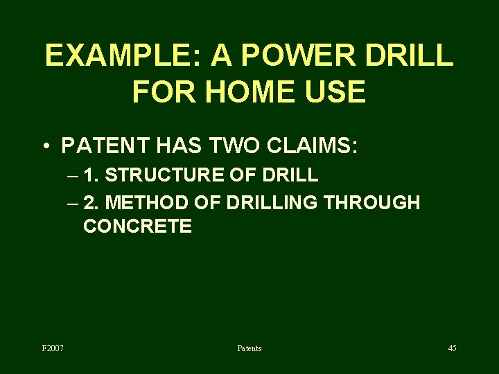 EXAMPLE: A POWER DRILL FOR HOME USE • PATENT HAS TWO CLAIMS: – 1.